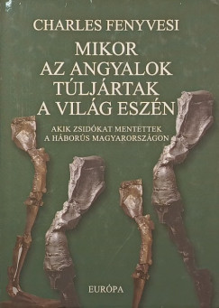 Charles Fenyvesi - Mikor az angyalok túljártak a világ eszén