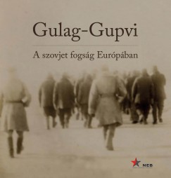 Kiss Rka   (Szerk.) - Simon Istvn   (Szerk.) - Gulag-Gupvi - A szovjet fogsg Eurpban