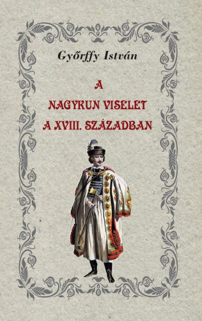 Gyõrffy István - A nagykun viselet a XVIII. században