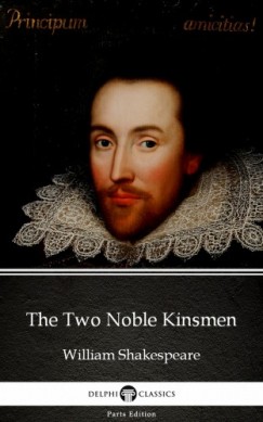 William Shakespeare - The Two Noble Kinsmen by William Shakespeare (Illustrated)