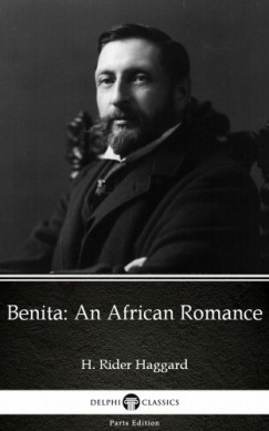 Henry Rider Haggard - Benita An African Romance by H. Rider Haggard - Delphi Classics (Illustrated)