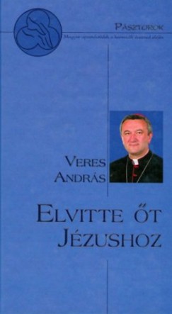 Veres Andrs - Elvitte t Jzushoz