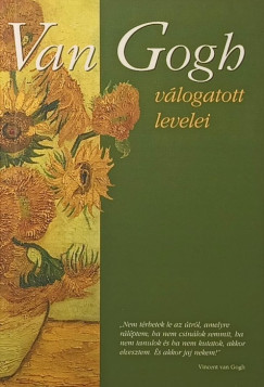 Vincent Van Gogh - D�vid Katalin   (Szerk.) - Van Gogh v�logatott levelei