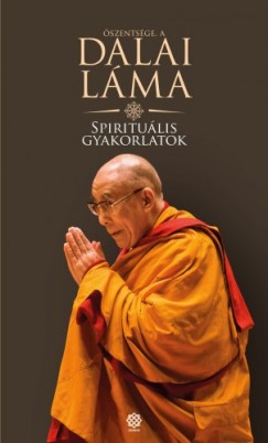 Dalai Lma - Spiritulis gyakorlatok - t az rtkes lethez