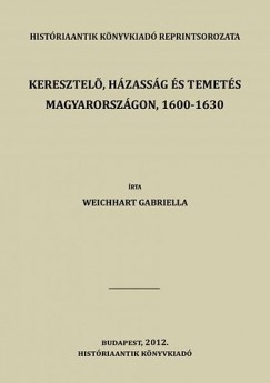 Keresztel, hzassg s temets Magyarorszgon, 1600-1630