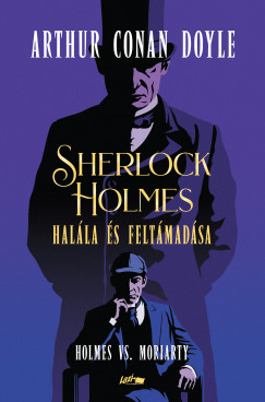 Sir Arthur Conan Doyle - Sherlock Holmes halála és feltámadása