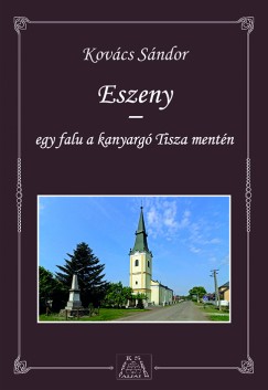 Kovcs Sndor - Eszeny - egy falu a kanyarg Tisza mentn