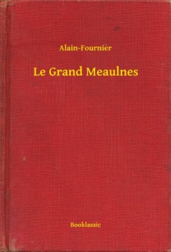 , Alain-Fournier - Le Grand Meaulnes