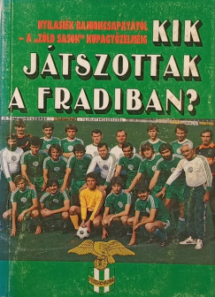Kik j�tszottak a fradiban?