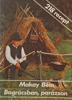Makay Béla - Bográcsban, parázsban