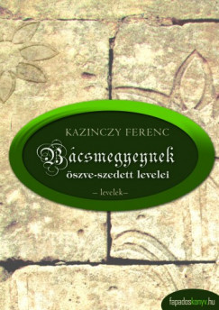 Kazinczy Ferenc - Bcsmegyeynek szve-szedett levelei