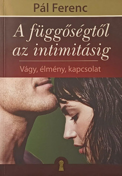 P�l Ferenc - Gutman Bea   (Szerk.) - A f�gg�s�gt�l az intimit�sig
