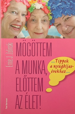 Ernie J. Zelinski - M�g�ttem a munka, el�ttem az �let!
