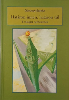 Hat�ron innen, hat�ron t�l - Teol�giai p�rbesz�dek