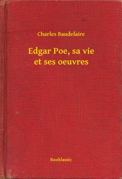 Charles Baudelaire - Edgar Poe, sa vie et ses oeuvres