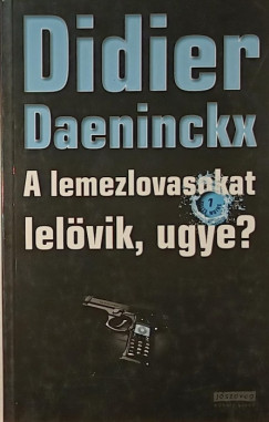 A lemezlovasokat lelvik, ugye?