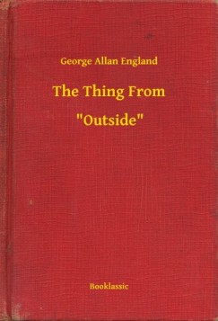 George Allan England - The Thing From -- Outside