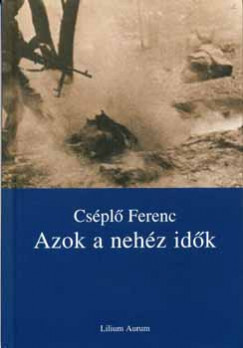 Csplo Ferenc - Azok a nehz idk