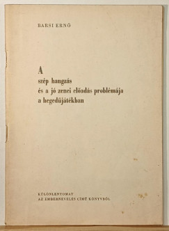 Barsi Ern� - A sz�p hangz�s �s a j� zenei el�ad�s probl�m�jaa heged�j�t�kban