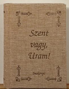 Szent, vagy Uram! (Teljes sz�vegk�nyv)