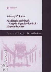 Szilvssy Zoltnn - Az idszaki kiadvnyok - s egyb folytatd forrsok - knyvtri kezelse