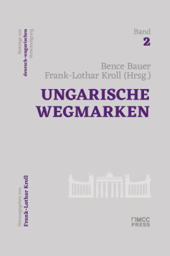 Bauer Bence - Frank-Lothar Kroll   (Hrsg.) - Ungarische Wegmarken