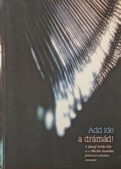 Add ide a drámád!