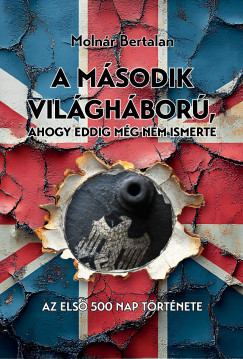 A msodik vilghbor, ahogy eddig mg nem ismerte