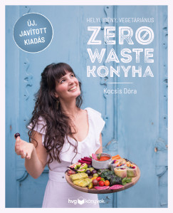 Helyi, id�ny, veget�ri�nus zero waste konyha - Jav�tott kiad�s