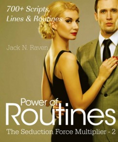 Jack N. Raven - Seduction Force Multiplier 2: Power of Routines - Over 700 Scripts, Lines and Routines