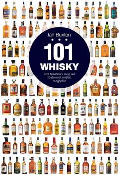 Ian Buxton - 101 whisky, amit felttlenl meg kell kstolnod, mieltt meghalsz