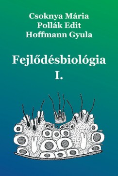 Csoknya Mária - Dr. Hoffmann Gyula - Pollák Edit - Fejlõdésbiológia I.