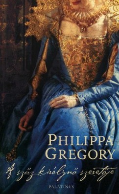 Philippa Gregory - A szz kirlyn szeretje