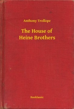 Anthony Trollope - The House of Heine Brothers