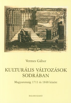Vermes Gbor - Kulturlis Vltozsok Sodrban - Magyarorszg 1711 s 1848 kztt