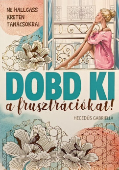 Dobd ki a frusztrcikat!