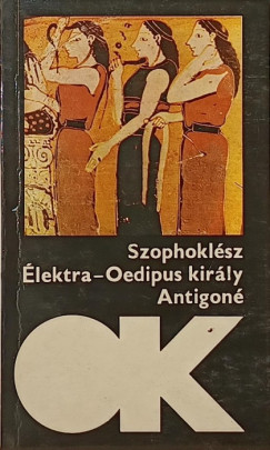 Szophoklsz - lektra - Oidipusz kirly - Antigon