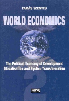 Szentes Tams - Szentes Tams - World Economics 2 - The Political Economy of Development, Globalization and System Transformation