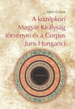 A kzpkori Magyar Kirlysg trvnyei s a Corpus Juris Hungarici