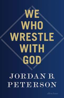 Jordan B. Peterson - We Who Wrestle With God