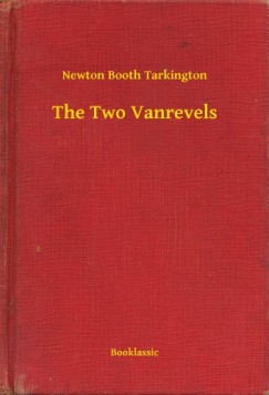 Newton Booth Tarkington - The Two Vanrevels