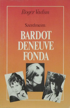 Szerelmeim: Bardot, Deneuve, Fonda