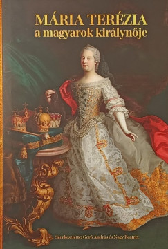 M�ria Ter�zia - A magyarok kir�lyn�je