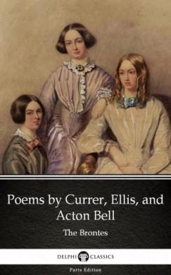 Emily Bront� - Poems by Currer, Ellis, and Acton Bell by The Bronte Sisters (Illustrated)
