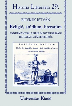 Religi, stdium, literatra - Tanulmnyok a rgi magyarorszgi irodalmi mveltsgrl