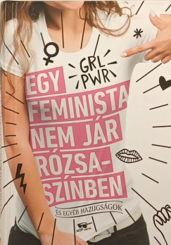 Scarlett Curtis   (Szerk.) - Egy feminista nem jr rzsasznben