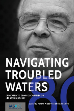 Miszlivetz Ferenc   (Szerk.) - Pk Attila   (Szerk.) - Navigating Troubled Waters