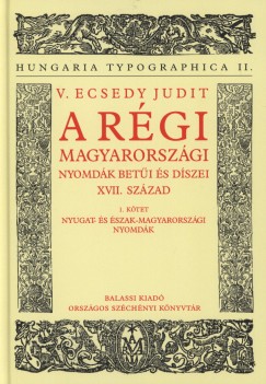 A rgi magyarorszgi nyomdk beti s dszei - XVII. szzad - 1. ktet