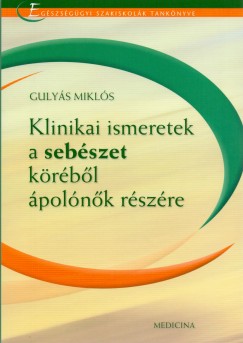 Gulyás Miklós - Klinikai ismeretek a sebészet köréből ápolónők részére