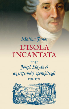 L'isola incantata, avagy Joseph Haydn s az eszterhzi operajtszs 1768-1790